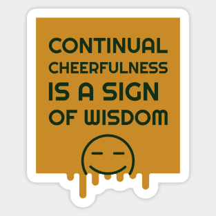 Continual Cheerfulness Is A Sign Of Wisdom Sticker